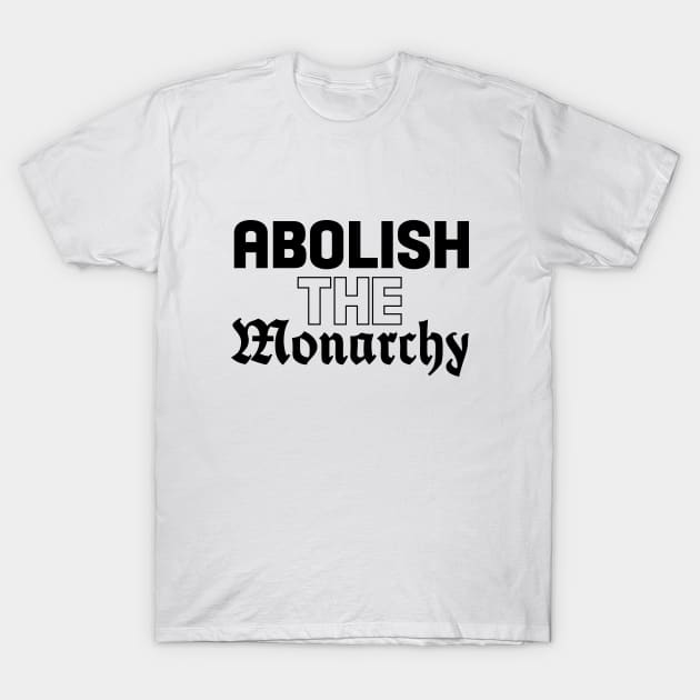 Abolish The Monarchy T-Shirt by TraphouseTapestry